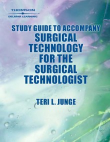 Study Guide to Accompany Surgical Technology for the Surgical Technologist: A Positive Care Approach - Bob Carruthers