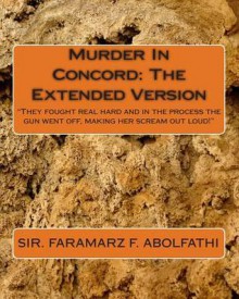 Murder in Concord: The Extended Version: "They Fought Real Hard and in the Process the Gun Went Off, Making Her Scream Out Loud!" - Mike Dow, Antonia Blyth