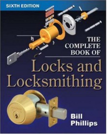 The Complete Book of Locks and Locksmithing - Bill Phillips