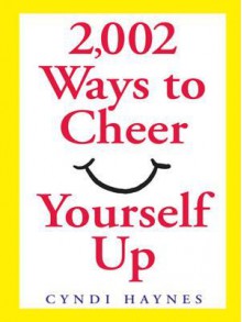 2,002 Ways to Cheer Yourself Up - Cyndi Haynes