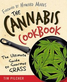 The Cannabis Cookbook: The Ultimate Guide to Gourmet Grass - Tim Pilcher