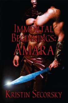 Immortal Beginnings: Amara - Kristin Secorsky