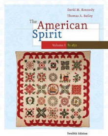 The American Spirit: United States History as Seen by Contemporaries, Volume I: 1 - David M. Kennedy, Thomas Bailey