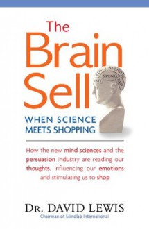 The Brain Sell: When Science Meets Shopping - David Lewis