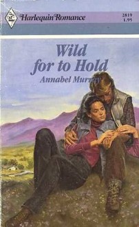 Wild For To Hold - Annabel Murray