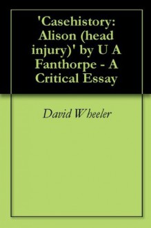 'Casehistory: Alison (head injury)' by U A Fanthorpe - A Critical Essay - David Wheeler