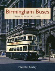 Birmingham Buses Route by Route, 1925-1975 - Malcolm Keeley