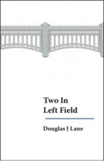 Two in Left Field - Douglas J. Lane