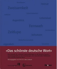 schönste deutsche Wort: eine Auswahl der schönsten Liebeserklärungen an die deutsche Sprache - zusammengestellt aus den Eisendungen zum internationalen Wettewerb "Das schönste deutsche Wort" - Jutta Limbach