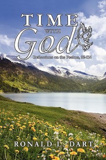 Time with God: Reflections on the Psalms, 92-114 - Ronald Dart