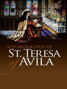 Autobiography of St. Teresa of Avila (Dover Books on Western Philosophy) - Teresa of Ávila