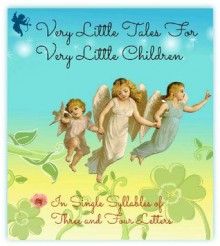 Very Little Tales for Very Little Children: In Single Syllables of Three and Four Letters - Bell and Daldy, Jacob Young