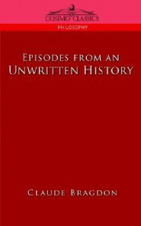 Episodes Of An Unwritten History - Claude Bragdon