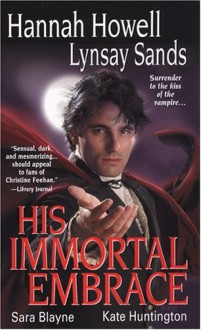 His Immortal Embrace (Zebra Historical Romance) - Lynsay Sands;Hannah Howell;Sara Blayne;Kate Huntington