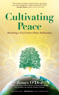 Cultivating Peace: The Art and Science of Personal and Planetary Peacemaking - James O'Dea