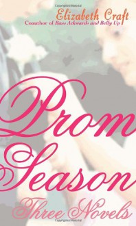 Prom Season: Three Novels - Elizabeth Craft