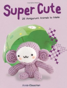 Super Cute: 25 Amigurumi Animals To Make - Annie Obaachan