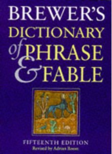 Brewer's Dictionary of Phrase and Fable - Ebenezer Cobham Brewer, Adrian Room