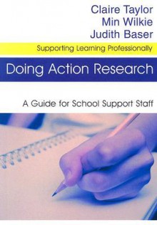 Doing Action Research: A Guide For School Support Staff (Supporting Learning Professionally) - Claire Taylor