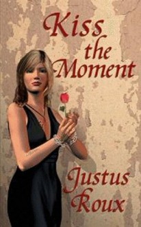 Kiss the Moment (Master Series) - Justus Roux