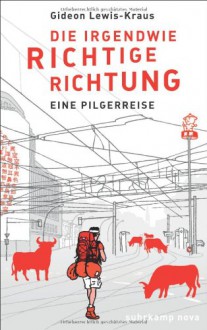 Die irgendwie Richtige Richtung - Gideon Lewis-Kraus, Thomas Pletzinger