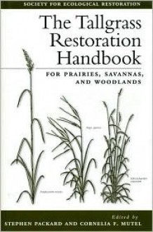 The Tallgrass Restoration Handbook: For Prairies, Savannas, and Woodlands - Stephen Packard, Stephen Packard, John Norton, Al Steuter