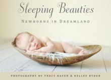 Sleeping Beauties: Newborns in Dreamland [With Notecard(s)] - Tracy Raver