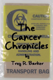 The Cancer Chronicles - Trey R. Barker