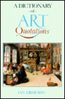 A Dictionary of Art Quotations - Ian Crofton