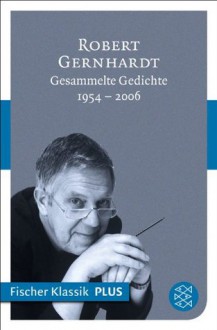 Gesammelte Gedichte: 1954 - 2006 (Fischer Klassik PLUS) (German Edition) - Robert Gernhardt