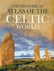 Historical Atlas Of The Celts - Ian Barnes