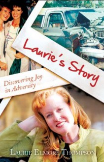 Laurie's Story: Discovering Joy In Adversity - Laurie Thompson