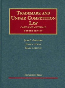 Trademark and Unfair Competition Law: Cases and Materials (University Casebooks) - Jane C. Ginsburg, Jessica Litman, Mary L. Kevlin