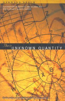 The Unknown Quantity - Hermann Broch, Petra Christina Hardt, Sidney Feshbach, Willa Muir, Edwin Muir