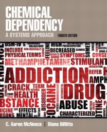 Chemical Dependency: A Systems Approach (4th Edition) - C.Aaron McNeece, Diana M. DiNitto