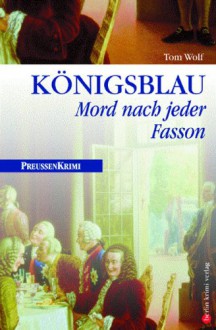 Königsblau: Mord nach jeder Fasson - Tom Wolf