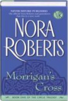 Morrigan's Cross (Circle Trilogy, Volume 1) - Nora Roberts