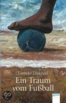 Ein Traum vom Fußball (Perfect Paperback) - Lieneke Dijkzeul