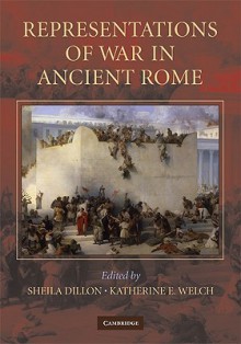 Representations of War in Ancient Rome - Sheila Dillon, Katherine E. Welch