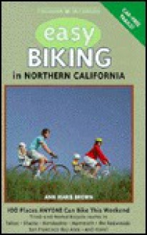 Foghorn Easy Biking in Northern California: 100 Places You Can Ride This Weekend - Ann Marie Brown