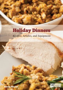 Holiday Dinners: Recipes, Articles and Equipment - Dennis Weaver