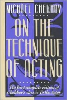 On the Technique of Acting - Michael Chekhov, Mel Gordon