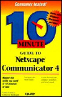 10 Minute Guide to Netscape Communicator 4 (Sams Teach Yourself in 10 Minutes) - Galen Grimes