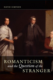 Romanticism and the Question of the Stranger - David Simpson