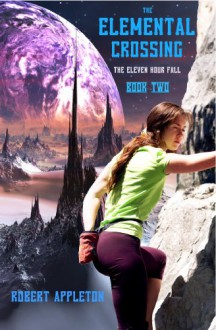 The Elemental Crossing (The Eleven Hour Fall Trilogy) - Robert Appleton