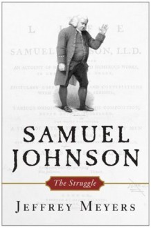 Samuel Johnson: The Struggle - Jeffrey Meyers