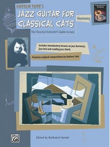 Jazz Guitar for Classical Cats: Harmony (The Classical Guitarist's Guide to Jazz - Andrew York