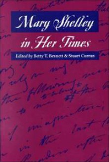 Mary Shelley in Her Times - Betty T. Bennett, Stuart Curran, Jeanne Moskal, William St Clair, Pamela Clemit, Charles E. Robinson, Tilottama Rajan, Michael Rossington, Samantha Webb, Gary Kelly, Mitzi Myers, Judith Pascoe, Michael O'Neill, Greg Kucich, E. Douka Kabitoglou, Constance Walker