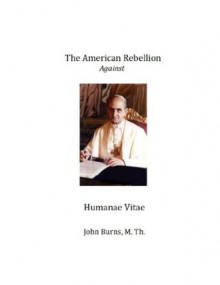 The American Rebellion Against Humanae Vitae - John Burns