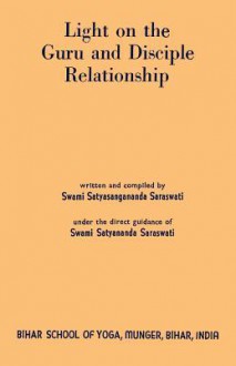 Light on the Guru and Disciple Relationship - Swami Satyasangananda Saraswati, Sam Sloan